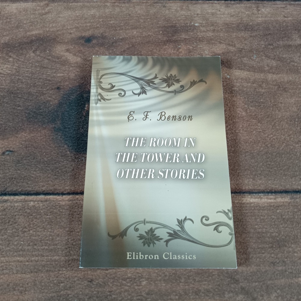 The Room in the Tower & Other Stories - E. F.‎ Benson - Elibron Classics
